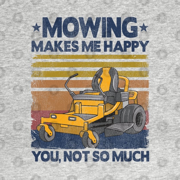 Mowing Makes Me Happy Funny Mower Lawn Mowing Gift by Kuehni